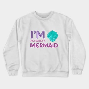 I'm Actually A Mermaid Crewneck Sweatshirt